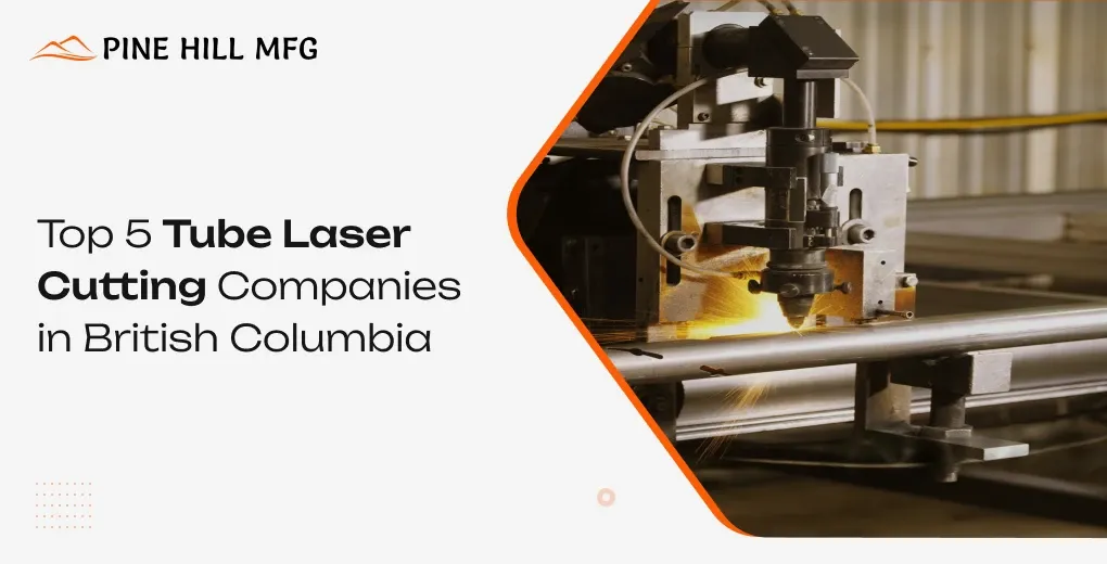 Pine Hill MFG banner: Top 5 tube laser cutting companies in British Columbia, with a CNC tube laser cutting a metal pipe